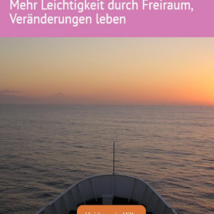 Mehr Leichtigkeit durch Freiraum, Veränderungen leben